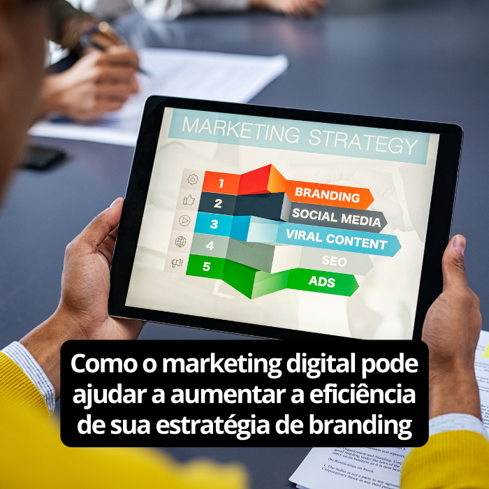 Como o marketing digital pode ajudar a aumentar a eficiência de sua estratégia de branding