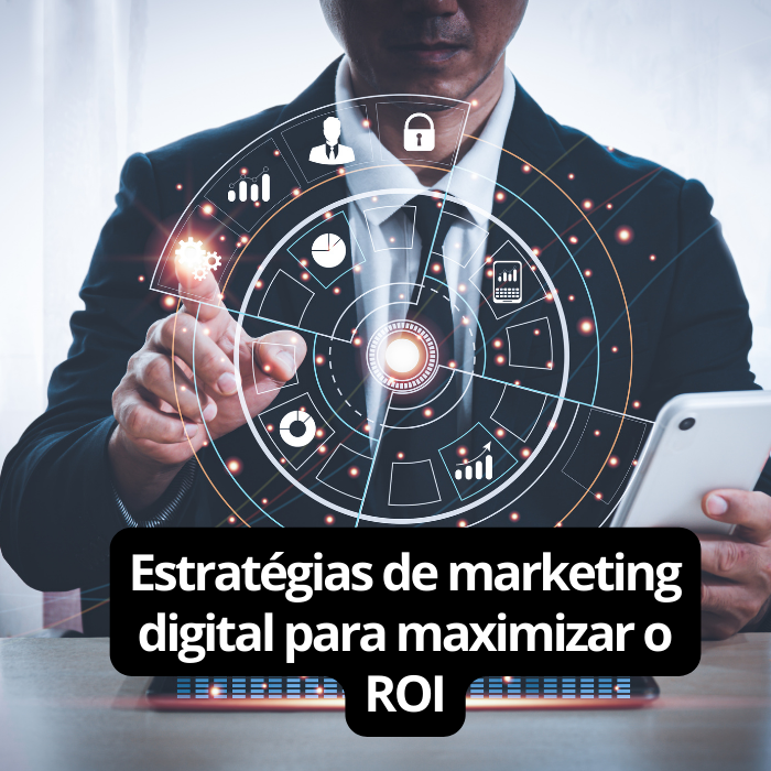 Estratégias de marketing digital para maximizar o ROI